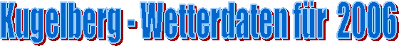 Kugelberg - Wetterdaten f�r  2006